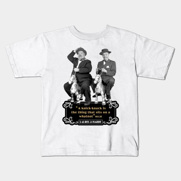 Laurel & Hardy Quotes: 'A Knick-Knack Is The Thing That Sits On A Whatnot' Kids T-Shirt by PLAYDIGITAL2020